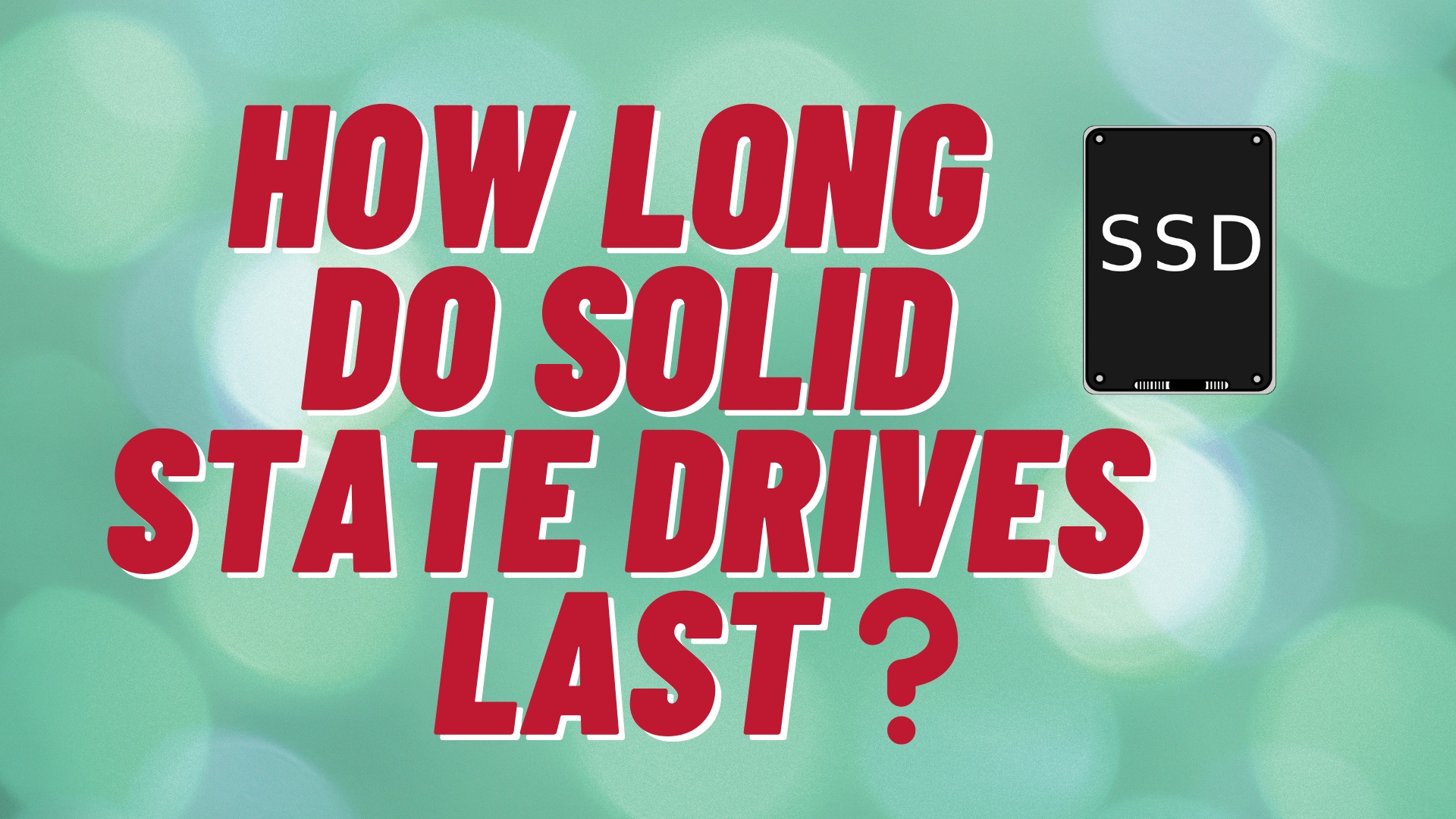 How Long Do Solid State Drives Last